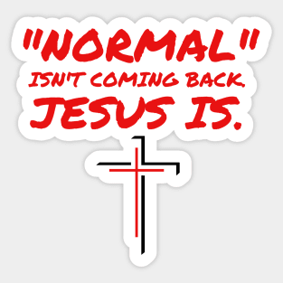 NORMAL ISN'T COMING BACK JESUS IS Sticker